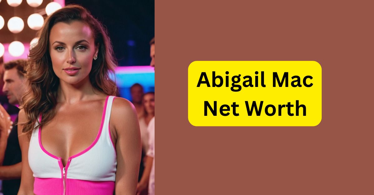 Abigail Mac Net Worth